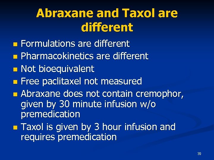 Abraxane and Taxol are different Formulations are different n Pharmacokinetics are different n Not