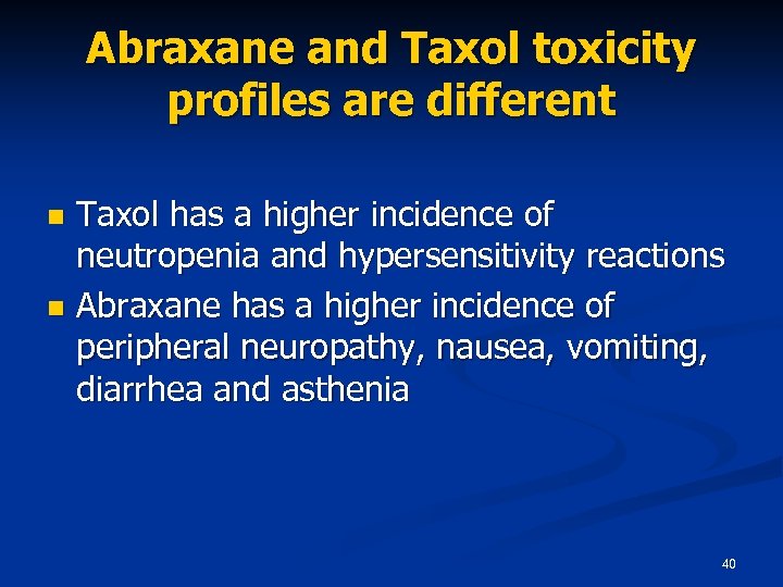 Abraxane and Taxol toxicity profiles are different Taxol has a higher incidence of neutropenia