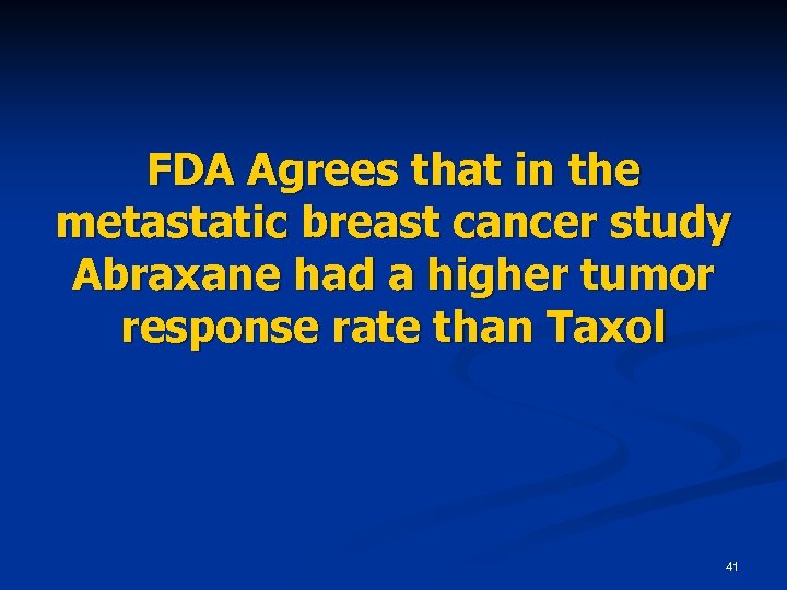 FDA Agrees that in the metastatic breast cancer study Abraxane had a higher tumor