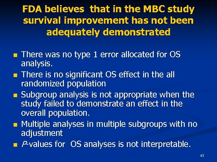 FDA believes that in the MBC study survival improvement has not been adequately demonstrated