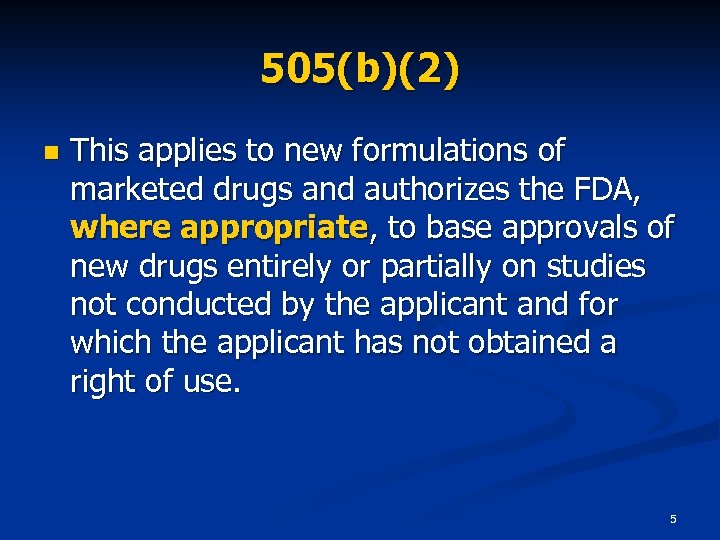 505(b)(2) n This applies to new formulations of marketed drugs and authorizes the FDA,