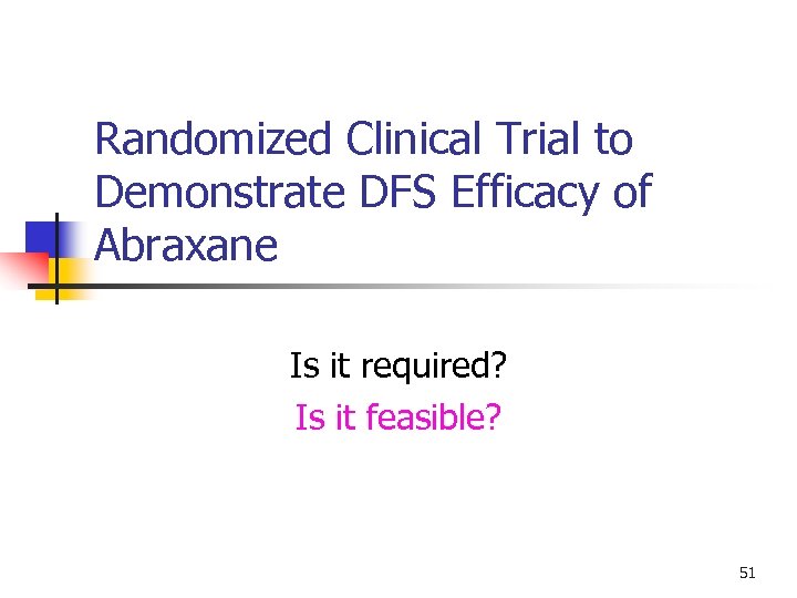 Randomized Clinical Trial to Demonstrate DFS Efficacy of Abraxane Is it required? Is it