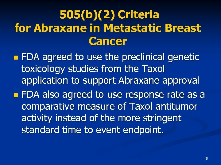 505(b)(2) Criteria for Abraxane in Metastatic Breast Cancer FDA agreed to use the preclinical