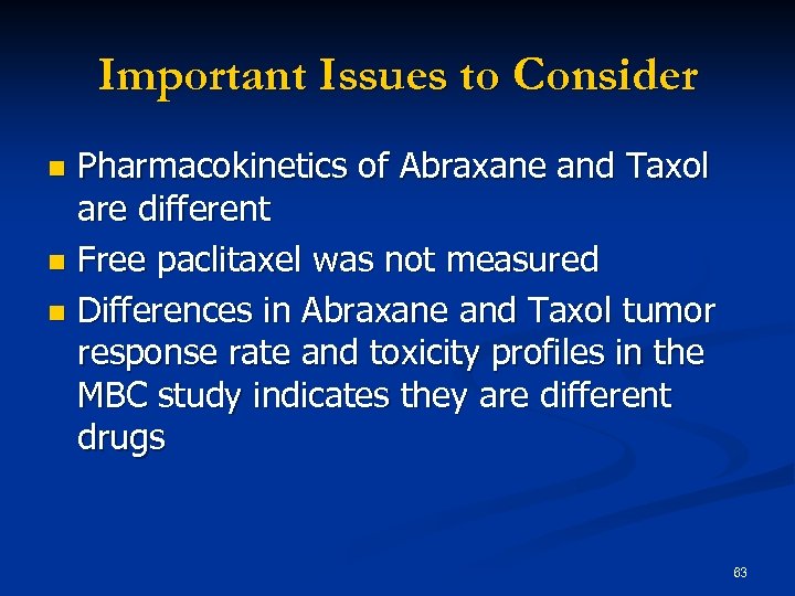 Important Issues to Consider Pharmacokinetics of Abraxane and Taxol are different n Free paclitaxel