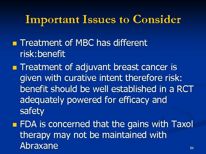 Important Issues to Consider Treatment of MBC has different risk: benefit n Treatment of