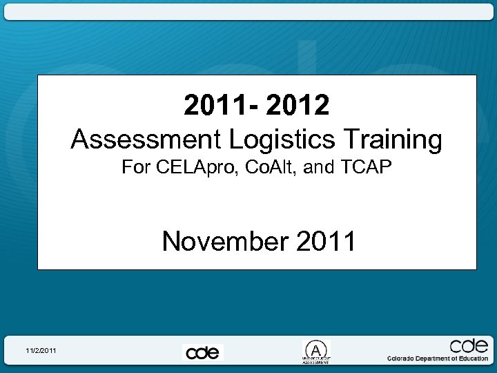 2011 - 2012 Assessment Logistics Training For CELApro, Co. Alt, and TCAP November 2011