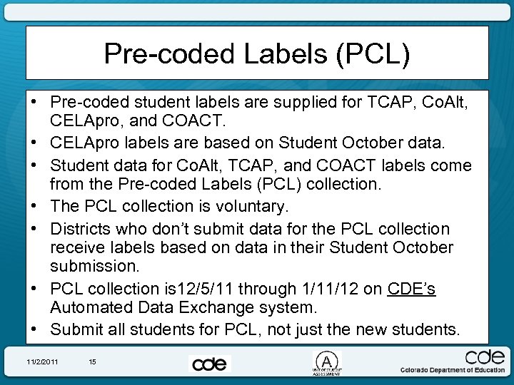 Pre-coded Labels (PCL) • Pre-coded student labels are supplied for TCAP, Co. Alt, CELApro,