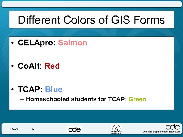 Different Colors of GIS Forms • CELApro: Salmon • Co. Alt: Red • TCAP: