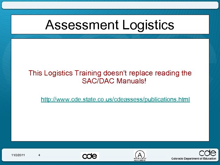 Assessment Logistics This Logistics Training doesn’t replace reading the SAC/DAC Manuals! http: //www. cde.