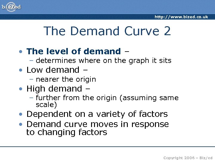 http: //www. bized. co. uk The Demand Curve 2 • The level of demand