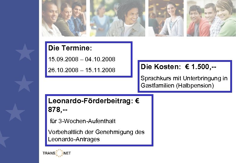 Die Termine: 15. 09. 2008 – 04. 10. 2008 26. 10. 2008 – 15.
