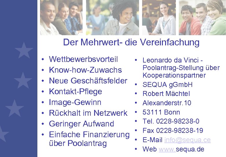 Der Mehrwert- die Vereinfachung • • Wettbewerbsvorteil Know-how-Zuwachs Neue Geschäftsfelder Kontakt-Pflege Image-Gewinn Rückhalt im