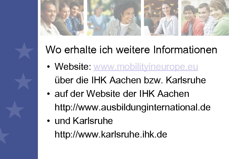 Wo erhalte ich weitere Informationen • Website: www. mobilityineurope. eu über die IHK Aachen