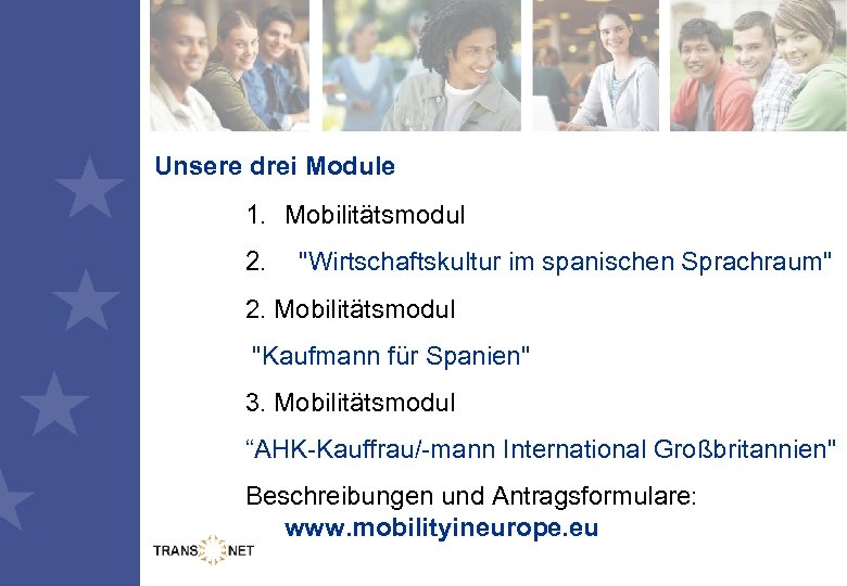 Unsere drei Module 1. Mobilitätsmodul 2. "Wirtschaftskultur im spanischen Sprachraum" 2. Mobilitätsmodul "Kaufmann für