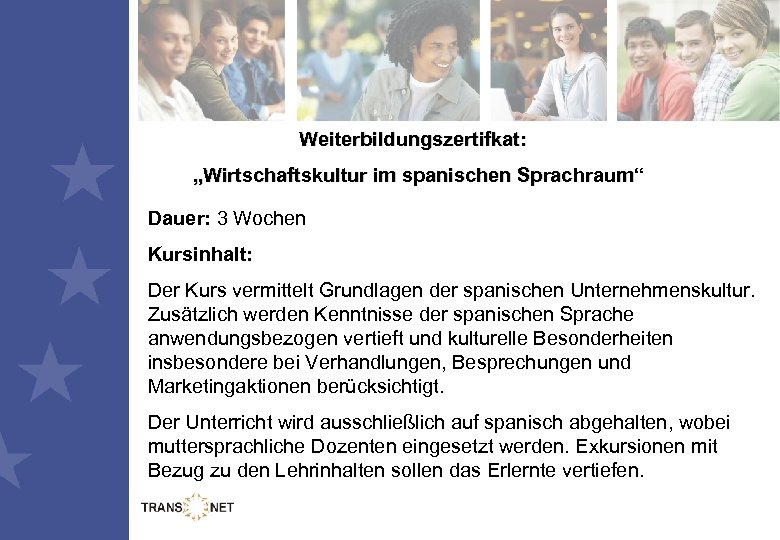 Weiterbildungszertifkat: „Wirtschaftskultur im spanischen Sprachraum“ Dauer: 3 Wochen Kursinhalt: Der Kurs vermittelt Grundlagen der