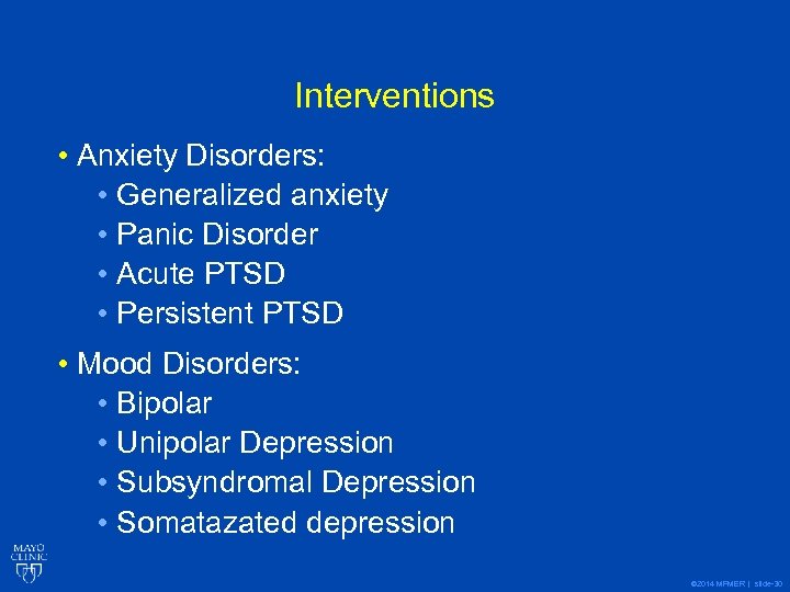 Interventions • Anxiety Disorders: • Generalized anxiety • Panic Disorder • Acute PTSD •