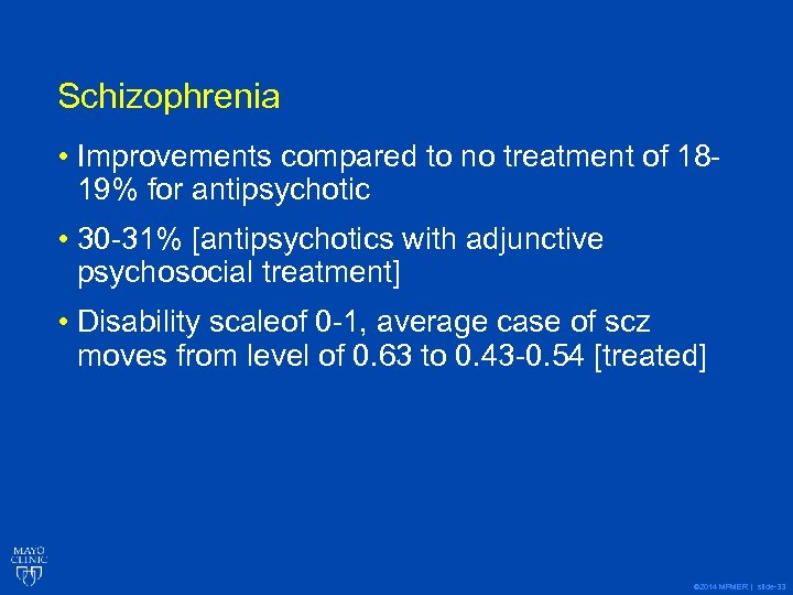 Schizophrenia • Improvements compared to no treatment of 1819% for antipsychotic • 30 -31%