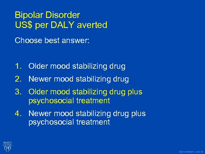 Bipolar Disorder US$ per DALY averted Choose best answer: 1. Older mood stabilizing drug