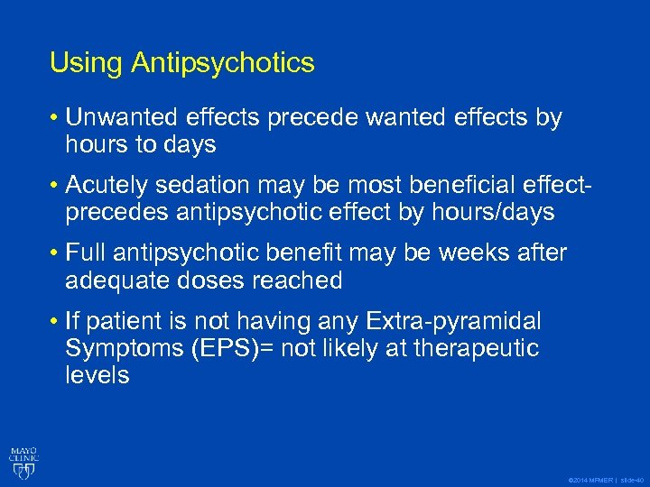 Using Antipsychotics • Unwanted effects precede wanted effects by hours to days • Acutely