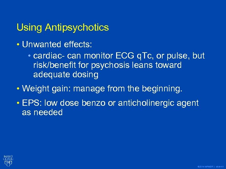 Using Antipsychotics • Unwanted effects: • cardiac- can monitor ECG q. Tc, or pulse,
