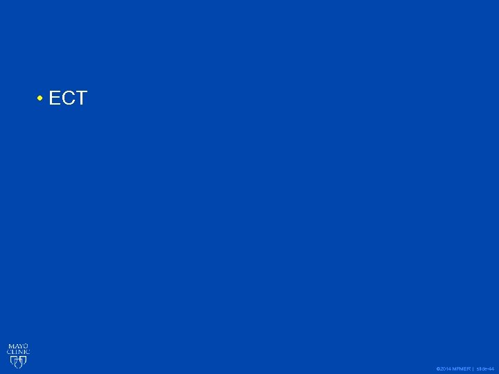  • ECT © 2014 MFMER | slide-44 