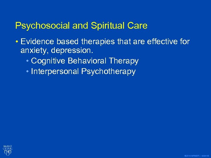 Psychosocial and Spiritual Care • Evidence based therapies that are effective for anxiety, depression.