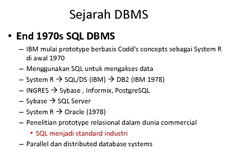 Sejarah DBMS • End 1970 s SQL DBMS – IBM mulai prototype berbasis Codd's