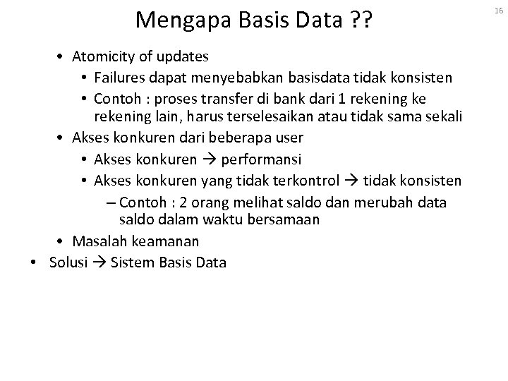 Mengapa Basis Data ? ? • Atomicity of updates • Failures dapat menyebabkan basisdata