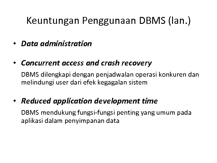 Keuntungan Penggunaan DBMS (lan. ) • Data administration • Concurrent access and crash recovery