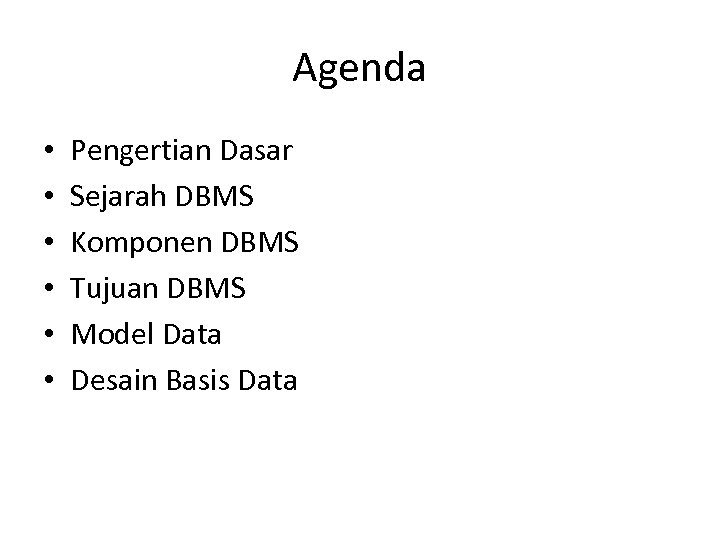 Agenda • • • Pengertian Dasar Sejarah DBMS Komponen DBMS Tujuan DBMS Model Data