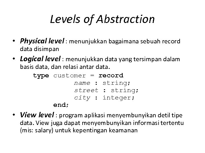 Levels of Abstraction • Physical level : menunjukkan bagaimana sebuah record data disimpan •