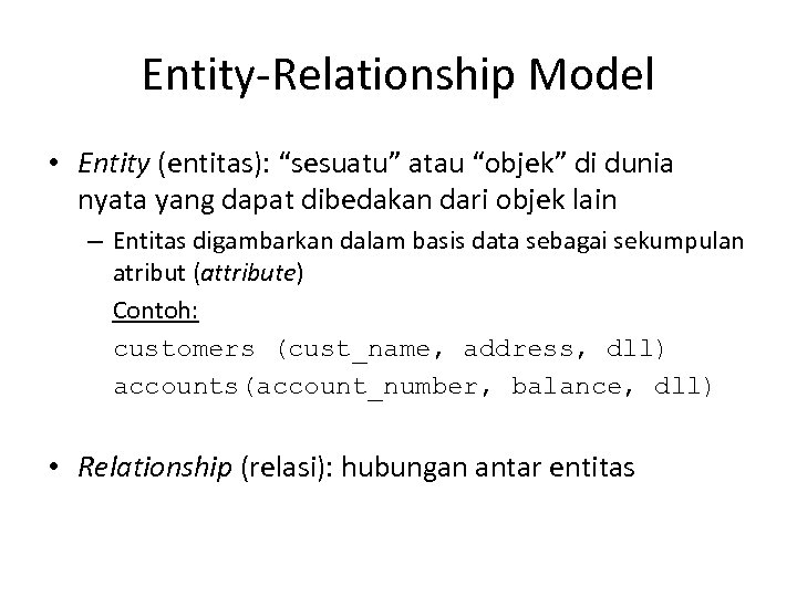 Entity-Relationship Model • Entity (entitas): “sesuatu” atau “objek” di dunia nyata yang dapat dibedakan