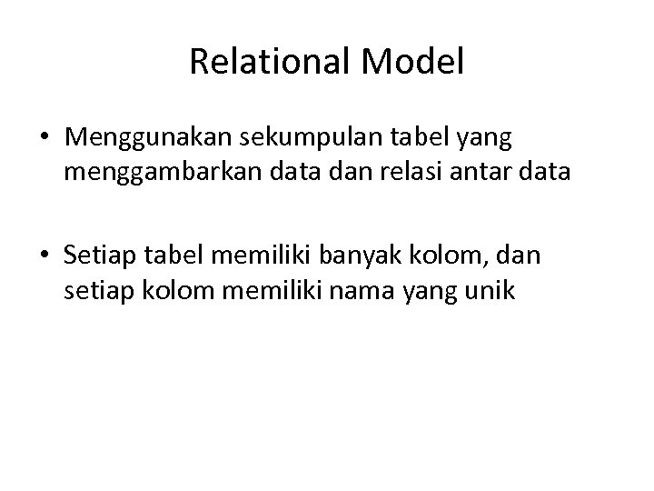 Relational Model • Menggunakan sekumpulan tabel yang menggambarkan data dan relasi antar data •