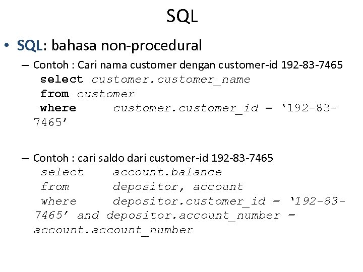 SQL • SQL: bahasa non-procedural – Contoh : Cari nama customer dengan customer-id 192