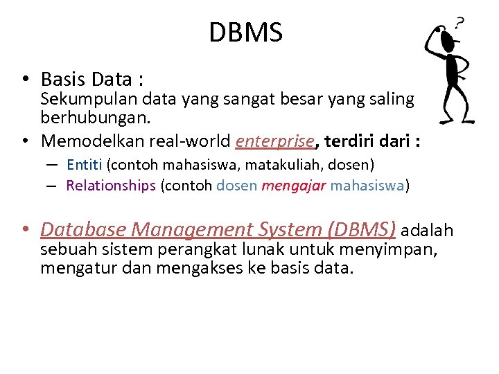 DBMS • Basis Data : Sekumpulan data yang sangat besar yang saling berhubungan. •