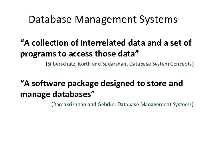 Database Management Systems “A collection of interrelated data and a set of programs to