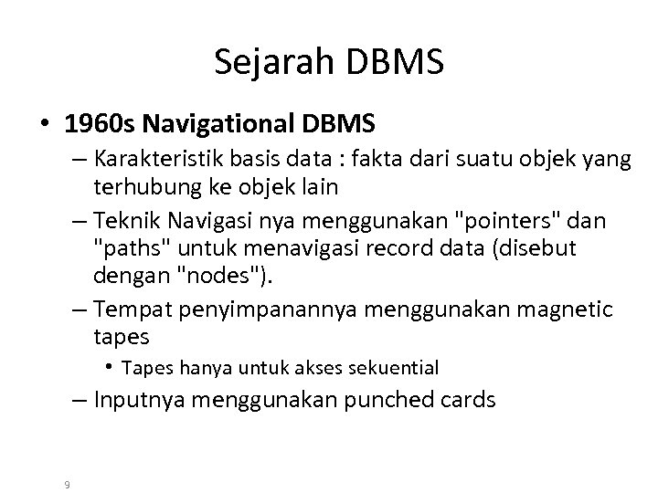 Sejarah DBMS • 1960 s Navigational DBMS – Karakteristik basis data : fakta dari