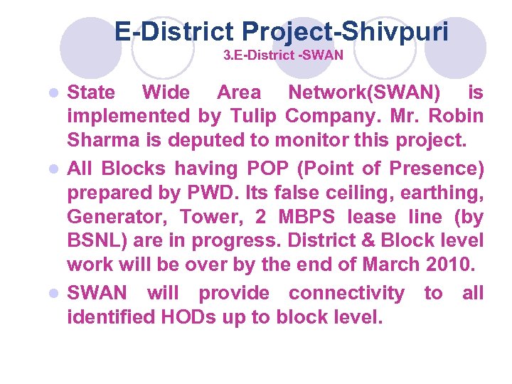 E-District Project-Shivpuri 3. E-District -SWAN State Wide Area Network(SWAN) is implemented by Tulip Company.