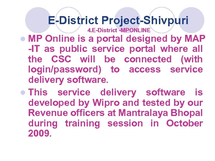 E-District Project-Shivpuri 4. E-District -MPONLINE l MP Online is a portal designed by MAP