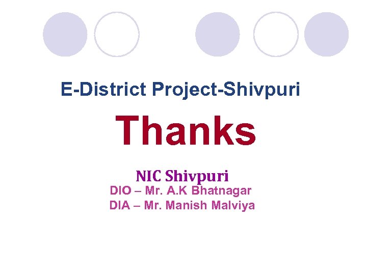 E-District Project-Shivpuri Thanks NIC Shivpuri DIO – Mr. A. K Bhatnagar DIA – Mr.
