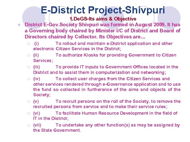 E-District Project-Shivpuri 1. De. GS-Its aims & Objective l District E-Gov. Society Shivpuri was