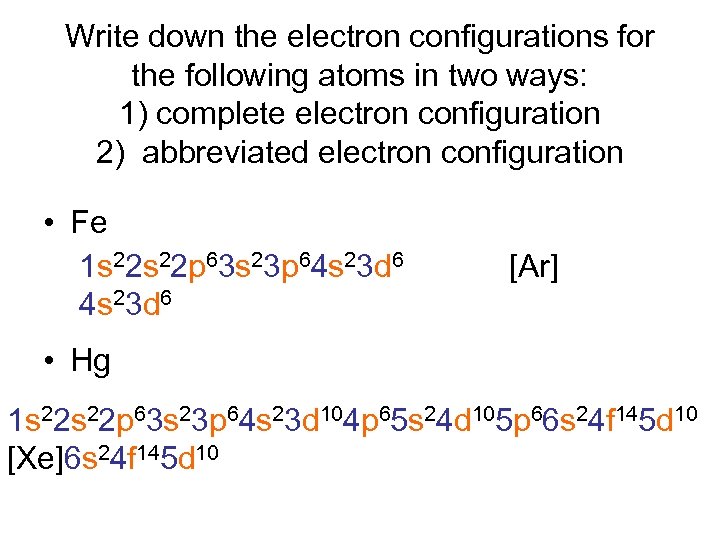 Write down the electron configurations for the following atoms in two ways: 1) complete