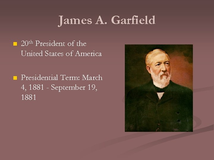 James A. Garfield n 20 th President of the United States of America n