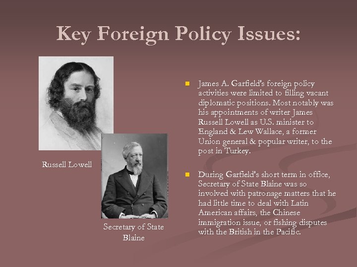 Key Foreign Policy Issues: n James A. Garfield's foreign policy activities were limited to