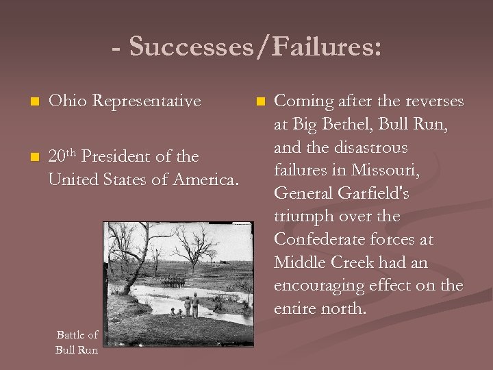 - Successes/Failures: n Ohio Representative n 20 th President of the United States of