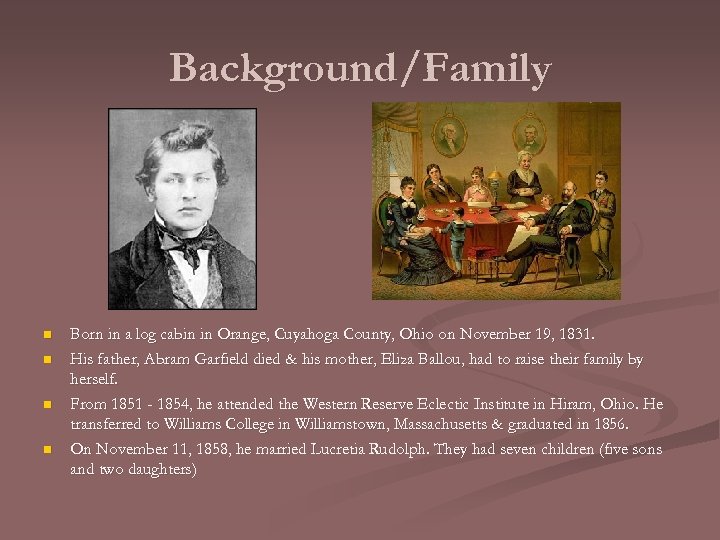 Background/Family n n Born in a log cabin in Orange, Cuyahoga County, Ohio on