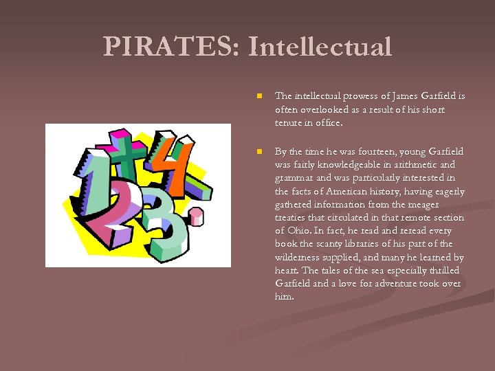 PIRATES: Intellectual n The intellectual prowess of James Garfield is often overlooked as a