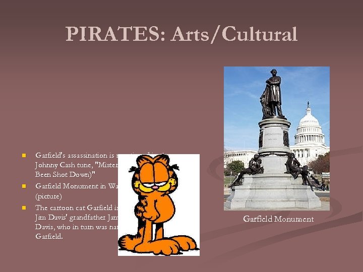 PIRATES: Arts/Cultural n n n Garfield's assassination is mentioned in the Johnny Cash tune,