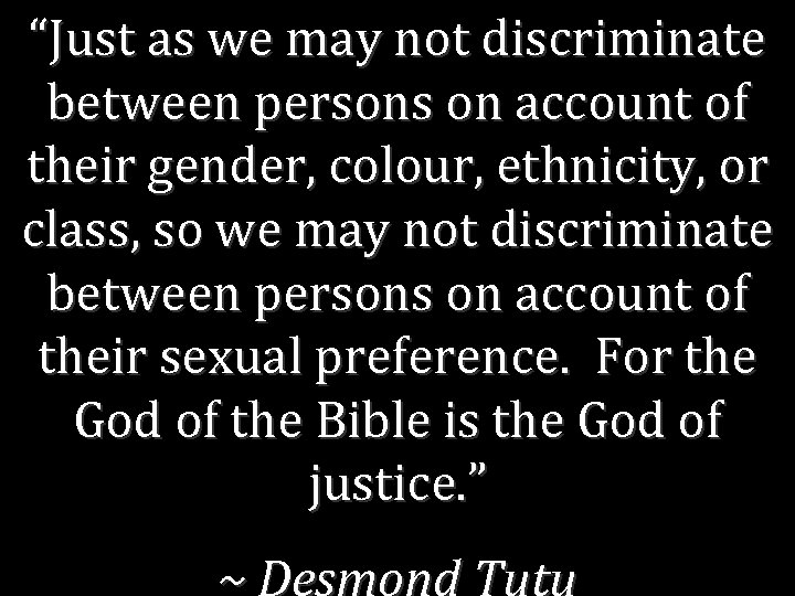 “Just as we may not discriminate between persons on account of their gender, colour,