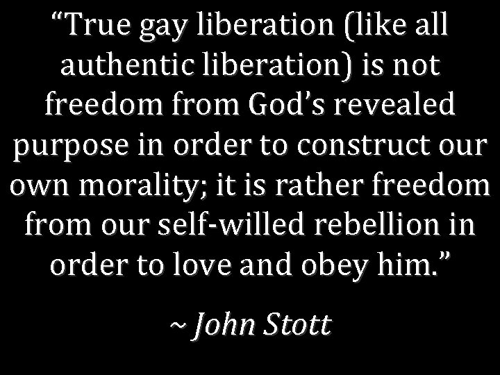 “True gay liberation (like all authentic liberation) is not freedom from God’s revealed purpose
